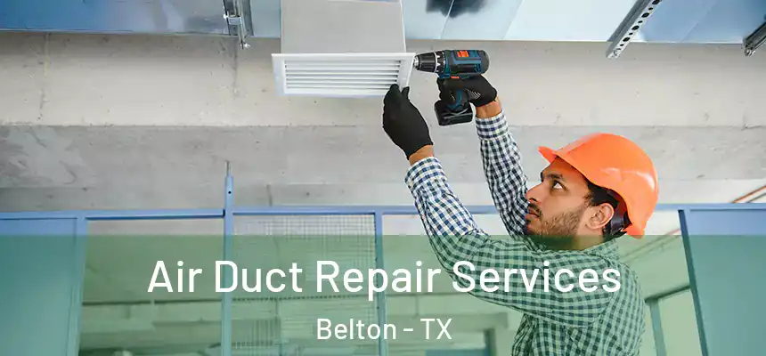 Air Duct Repair Services Belton - TX