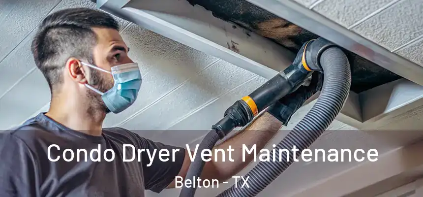 Condo Dryer Vent Maintenance Belton - TX