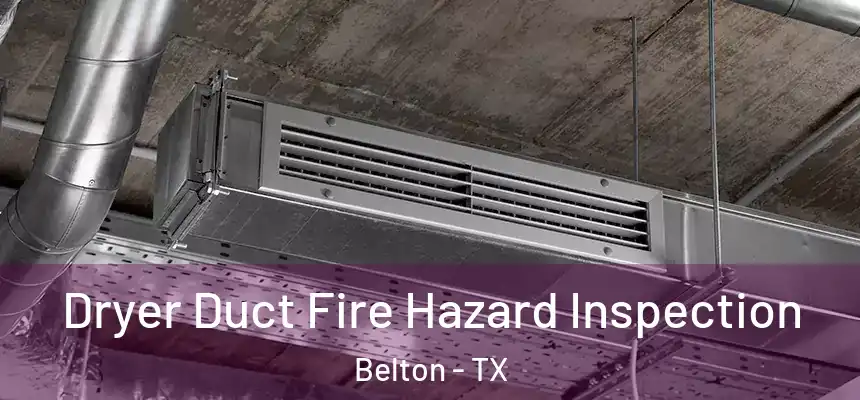 Dryer Duct Fire Hazard Inspection Belton - TX