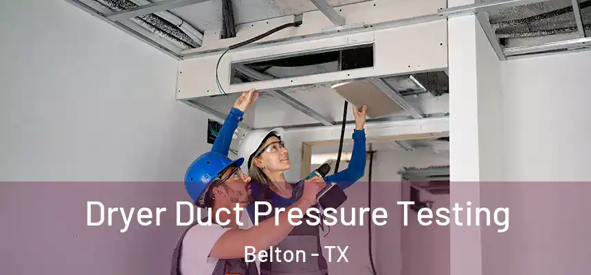 Dryer Duct Pressure Testing Belton - TX