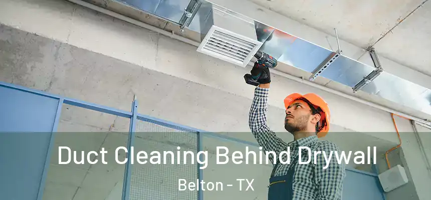  Duct Cleaning Behind Drywall Belton - TX