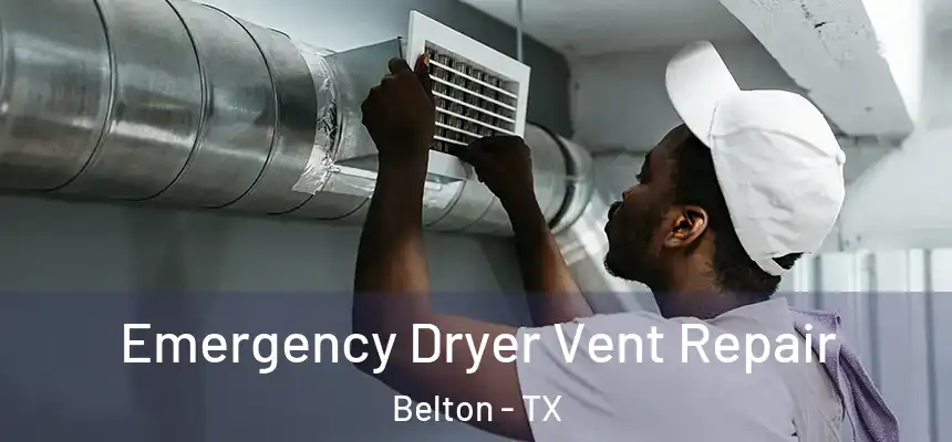 Emergency Dryer Vent Repair Belton - TX