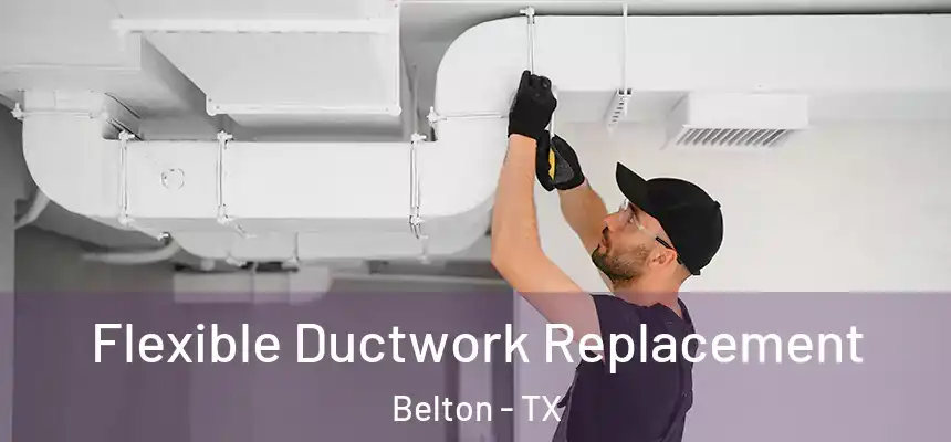 Flexible Ductwork Replacement Belton - TX