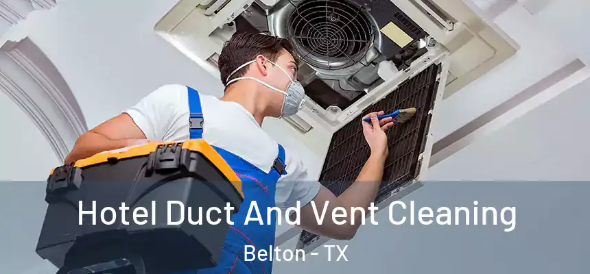 Hotel Duct And Vent Cleaning Belton - TX