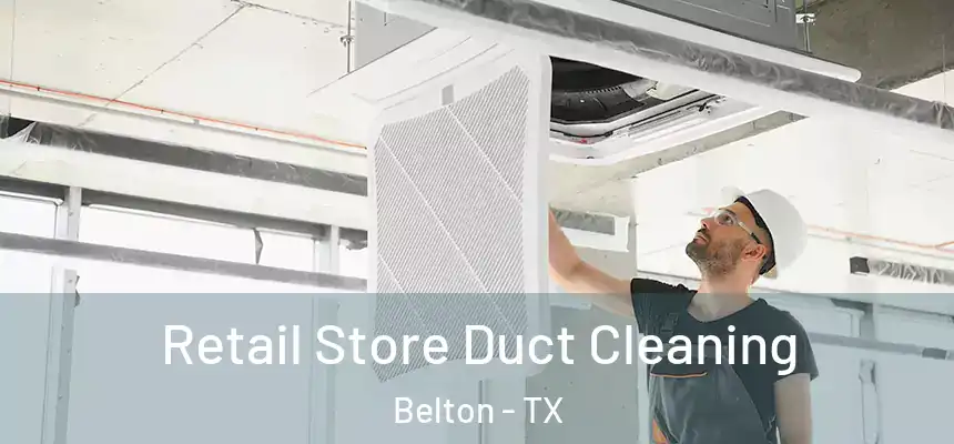 Retail Store Duct Cleaning Belton - TX